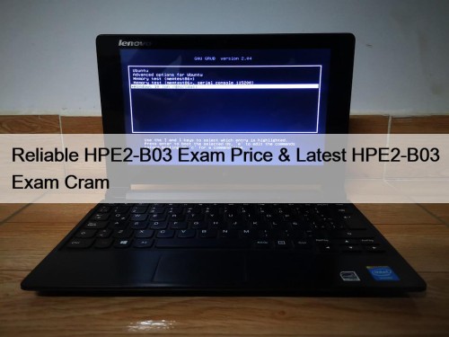 Reliable HPE2-B03 Exam Price & Latest HPE2-B03 Exam ...
